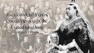 The Grandchildren of Queen Victoria of the United Kingdom  Complete Episode [upl. by Haisa386]