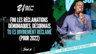 JOUR 19 FINI LES RÉCLAMATIONS DÉMONIAQUES DÉSORMAIS TU ES DIVINEMENT RÉCLAMÉ POUR 2022  Ps Yvan [upl. by Asilaj315]