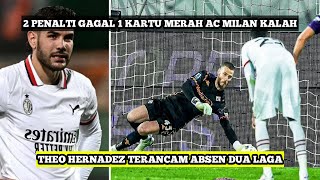 2 PENALTI GAGAL DAN 1 KARTU MERAH AC MILAN KALAH LAWAN FIORENTINA THEO TERANCAM ABSEN DUA LAGA [upl. by Grobe617]