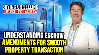 Buying  Selling in Beverly Hills Understanding Escrow Amendments for Smooth Property Transaction [upl. by Aniratac]