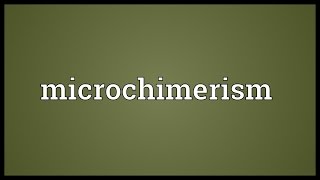 Microchimerism Meaning [upl. by Gayl]