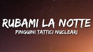 Pinguini Tattici Nucleari  Rubami La Notte TestoLyrics [upl. by Ecneitap339]