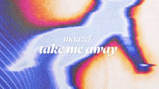 Maazel  Take Me Away [upl. by Veneaux943]