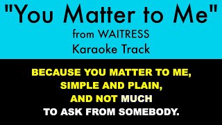 quotYou Matter to Mequot from Waitress  Karaoke Track with Lyrics on Screen [upl. by Us]