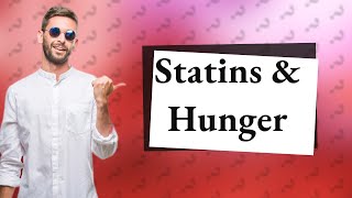 Do statins make you feel hungry [upl. by Neetsirhc]