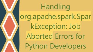 Handling orgapachesparkSparkException Job Aborted Errors for Python Developers [upl. by Chappie]