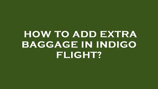 How to add extra baggage in indigo flight [upl. by Aniad]