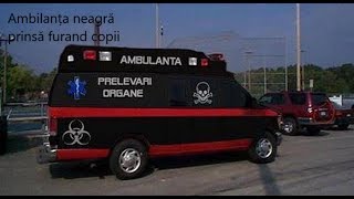 Ambulanta Neagra prinsă furand copii  05072018 [upl. by Clauddetta]