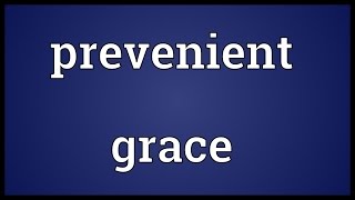 Prevenient grace Meaning [upl. by Derriey]