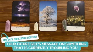 Your Future Selfs Message On Something That is Currently Troubling You  Timeless Reading [upl. by Nessi]