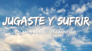 Eslabón Armado ft Danny Lux – jugaste Y sufrí Letra\Lyrics [upl. by Imre]