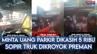 Minta Uang Parkir Rp 20 Ribu Dikasih Rp 5 Ribu Supir Truk Jadi Dikroyok Tukang Parkir [upl. by Dill]