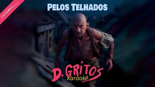 D Gritos  Pelos Telhados  Karaokê [upl. by Akim]