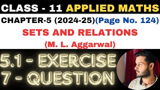 7 Question Ex 51 l Chapter 5 l SETS AND RELATIONS l Class 11th Applied Maths l M L Aggarwal 202425 [upl. by Johanan598]