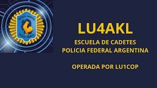 LU4AKL  ESCUELA DE CADETES DE LA POLICIA FEDERAL ARGENTINA OPERADA POR LU1COP [upl. by Meyer]