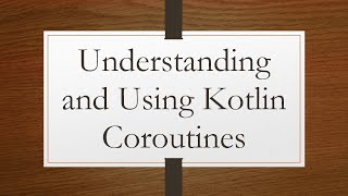 Understanding and Using Kotlin Coroutines [upl. by Elsa]