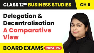 Delegation amp Decentralisation A Comparative View  Organising  Class 12 Business Studies Chapter 5 [upl. by Ola]