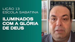 Escola Sabatina LIÇÃO 13  Iluminados com a Glória de Deus  Classe de Professores [upl. by Donohue]