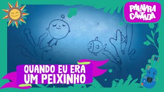 Palavra Cantada  Quando eu era um Peixinho [upl. by Orme]