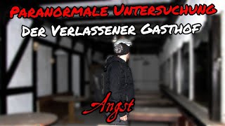 Paranormale Untersuchung in dem verlassenen Gasthof  Teil 1 Angst [upl. by Meehyr]