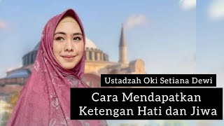 kajian Ustazah Oki Setiana Dewi Cara mendapatkan Ketenangan Hati [upl. by Mchale]