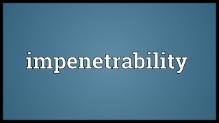 Impenetrability Meaning [upl. by Elma]