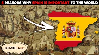 6 Reasons Why Spain Is Important to the World [upl. by Ariaec410]