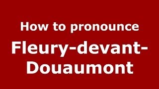 How to pronounce FleurydevantDouaumont FrenchFrance  PronounceNamescom [upl. by Meagan]