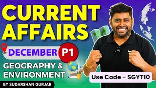 December Current Affairs 2023  P1  Geography amp Environment for UPSC by SudarshanGurjar [upl. by Minetta905]