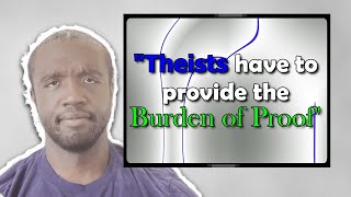 Atheists Have a Burden of Proof  Theists Have the Burden of Proof 2 [upl. by Rocker161]