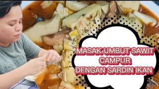 MASAK UMBUT SAWIT CAMPUR DENGAN SARDIN IKAN  SIMPLE DAN SEDAP  Ibanstyle [upl. by Odnala]