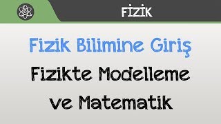 Fizik Bilimine Giriş  Fizikte Modelleme ve Matematik [upl. by Naahsar]