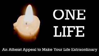 One Life An Atheist Appeal to Make Your Life Extraordinary [upl. by Weaks]