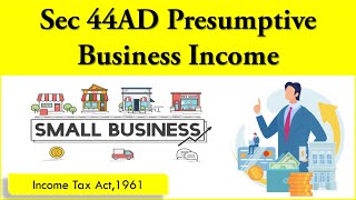 Sec 44AD of Income Tax Act Presumptive Business Income  Detail Analysis [upl. by Mufinella]