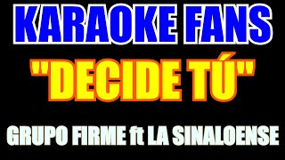 Grupo Firme  Decide Tú   Feat  Banda La Sinaloense  Karaoke [upl. by Ojybbob257]