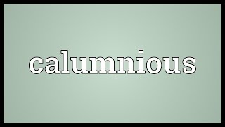 Calumnious Meaning [upl. by Aerdnahs]