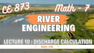 Lecture 10  Math  07  Discharge Calculation  River Engineering  CE 873 [upl. by Engedus]