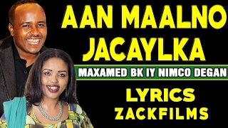 MAXAMED BK IYO NIMCO DEGAN┇AAN MAALNO JACAYLKA ᴴᴰ┇LYRICS [upl. by Tiernan]