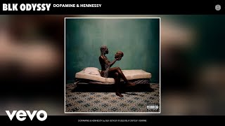 BLK ODYSSY  DOPAMINE amp HENNESSY Official Audio [upl. by Weisman]