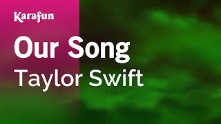 Our Song  Taylor Swift  Karaoke Version  KaraFun [upl. by Minsk]