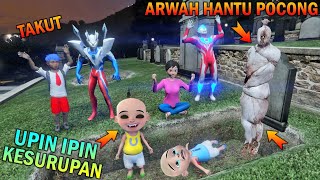 UPIN IPIN KESURUPAN ARWAH HANTU POCONG ULTRAMAN ZERO TAKUT  GTA 5 BOCIL SULTAN [upl. by Seleta363]