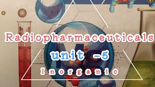 Radiopharmaceuticals unit5 Inorganic chemistry 1st sem [upl. by Rufina]