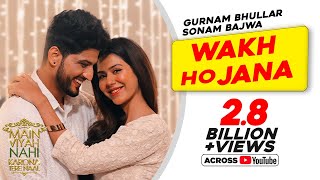 Gurnam Bhullar  Wakh Ho Jana  Main Viyah Nahi Karona Tere Naal  Sonam Bajwa  New Punjabi Songs [upl. by Gervase660]