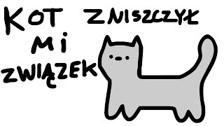 KOT ZNISZCZYŁ MI ZWIĄZEK [upl. by Arnaud]