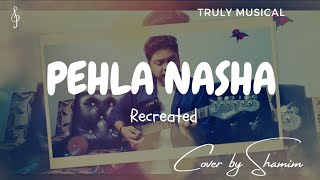 Pehla Nasha  Recreated by Shamim  TrulyMusical  2024 Hindi Songs [upl. by Leesa]