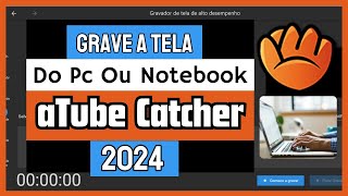 Como gravar a tela do computador com o aTube Catcher 2024 [upl. by Fanchan497]