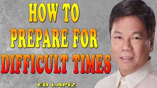 Ed Lapiz  How To Prepare For Difficult Times [upl. by Jaela]