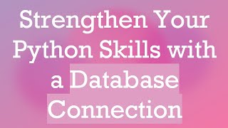 Strengthen Your Python Skills with a Database Connection [upl. by Avle]