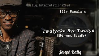 Twalyako Bye Twalya Ebinyumu Ebyaffe  Joseph Baliq Elly Wamala [upl. by Rutter]