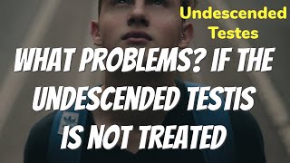 WHAT PROBLEMS IF UNDESCENDED TESTIS IS NOT TREATED [upl. by Artur411]